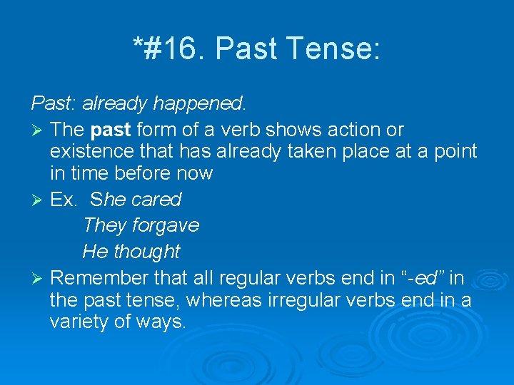 *#16. Past Tense: Past: already happened. Ø The past form of a verb shows