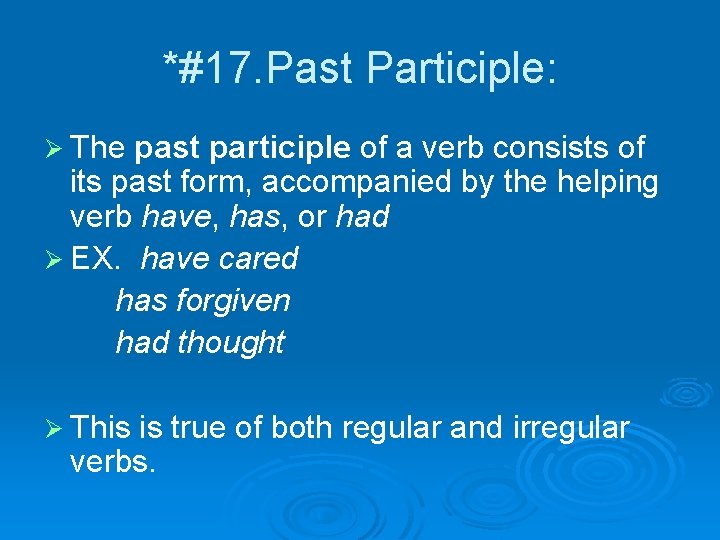 *#17. Past Participle: Ø The past participle of a verb consists of its past