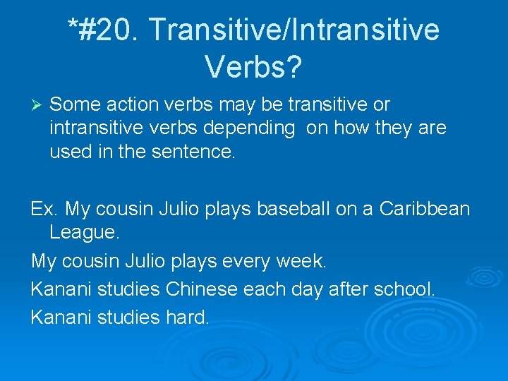 *#20. Transitive/Intransitive Verbs? Ø Some action verbs may be transitive or intransitive verbs depending