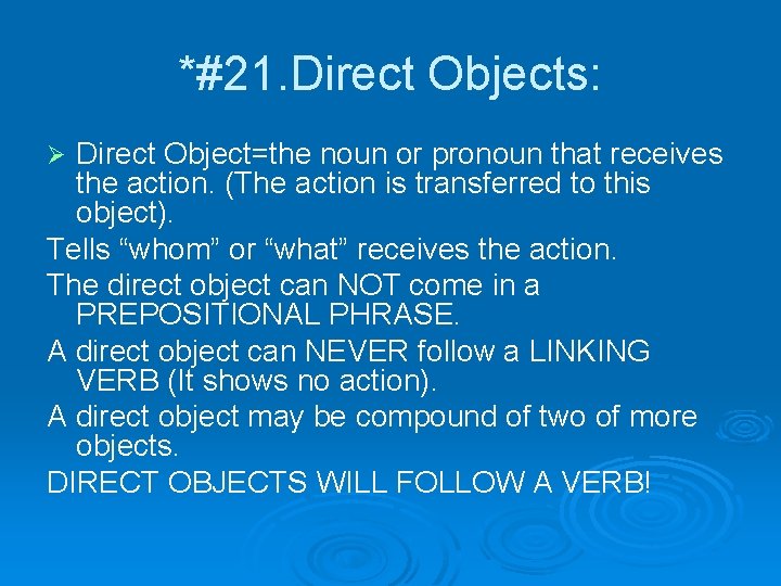 *#21. Direct Objects: Direct Object=the noun or pronoun that receives the action. (The action
