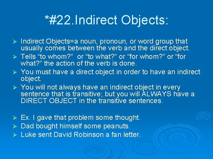 *#22. Indirect Objects: Indirect Objects=a noun, pronoun, or word group that usually comes between