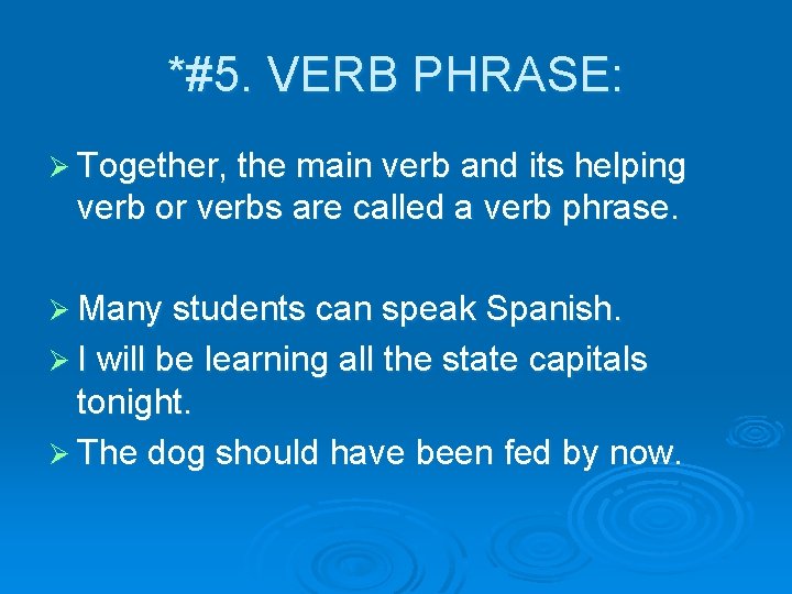*#5. VERB PHRASE: Ø Together, the main verb and its helping verb or verbs