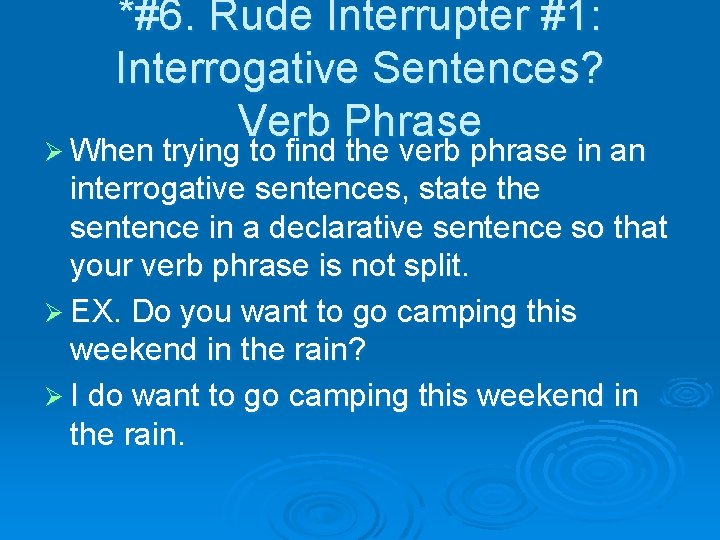 *#6. Rude Interrupter #1: Interrogative Sentences? Verb Phrase Ø When trying to find the