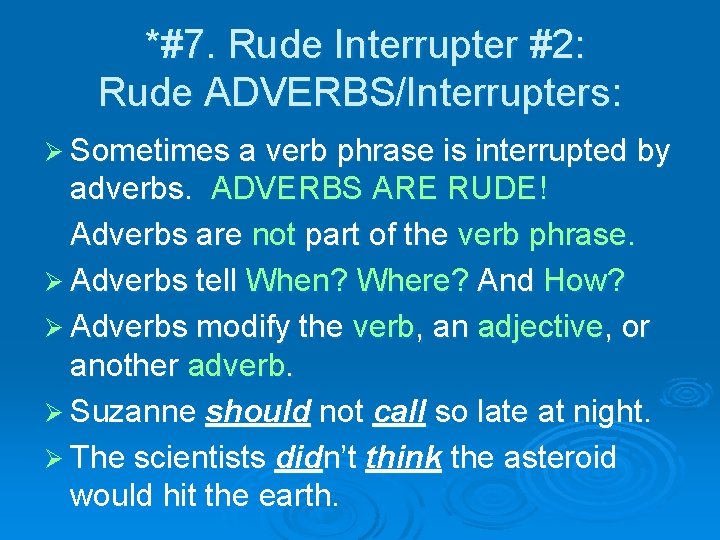 *#7. Rude Interrupter #2: Rude ADVERBS/Interrupters: Ø Sometimes a verb phrase is interrupted by