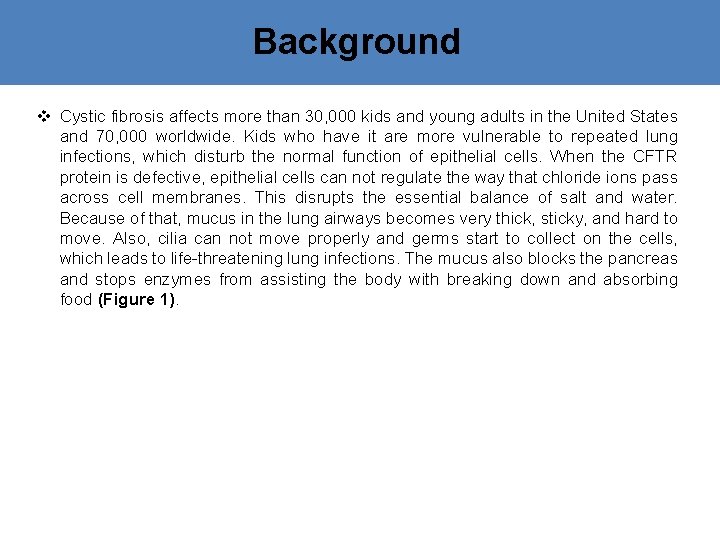 Background v Cystic fibrosis affects more than 30, 000 kids and young adults in