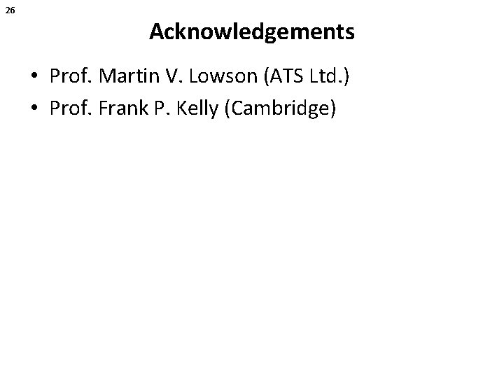 26 Acknowledgements • Prof. Martin V. Lowson (ATS Ltd. ) • Prof. Frank P.