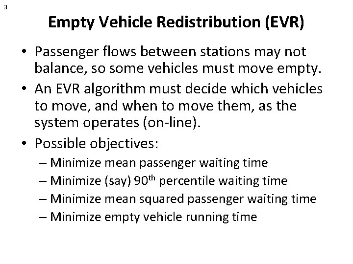 3 Empty Vehicle Redistribution (EVR) • Passenger flows between stations may not balance, so