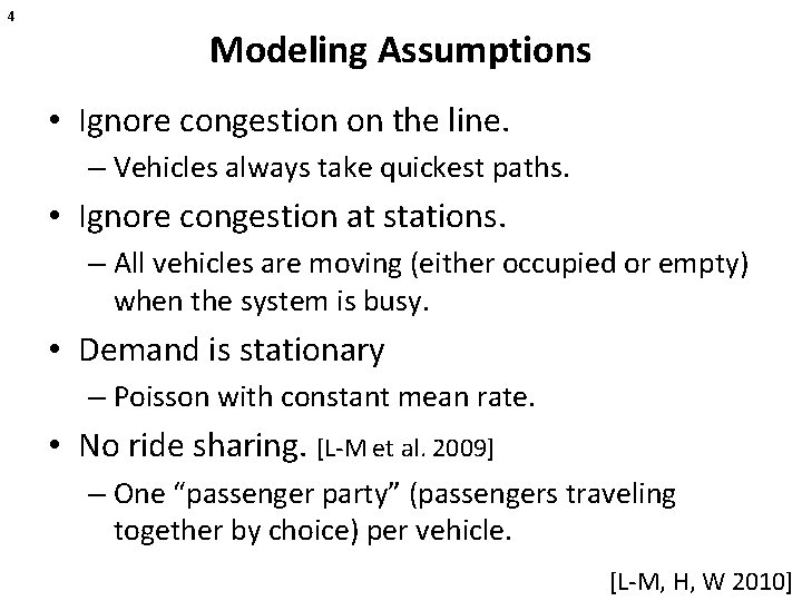 4 Modeling Assumptions • Ignore congestion on the line. – Vehicles always take quickest