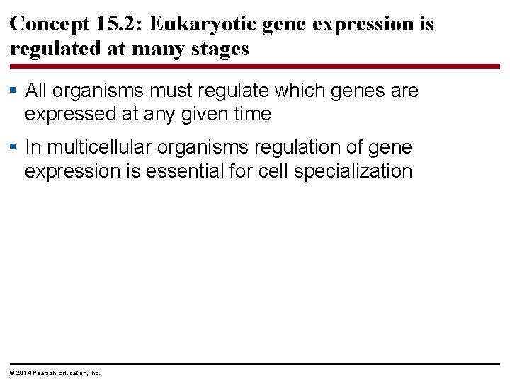 Concept 15. 2: Eukaryotic gene expression is regulated at many stages § All organisms