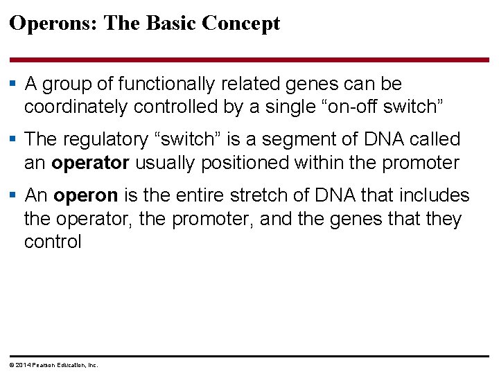 Operons: The Basic Concept § A group of functionally related genes can be coordinately