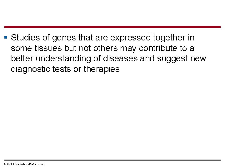 § Studies of genes that are expressed together in some tissues but not others
