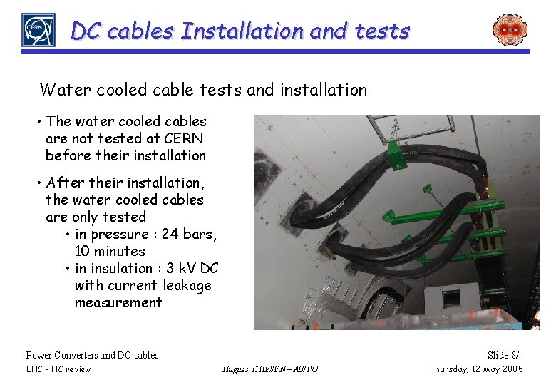 DC cables Installation and tests Water cooled cable tests and installation • The water