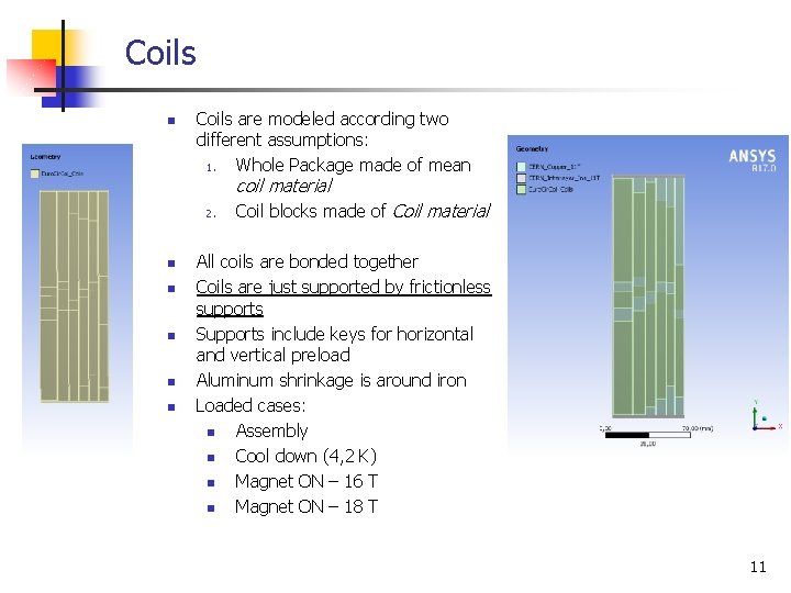 Coils n Coils are modeled according two different assumptions: 1. Whole Package made of Coils n Coils are modeled according two different assumptions: 1. Whole Package made of