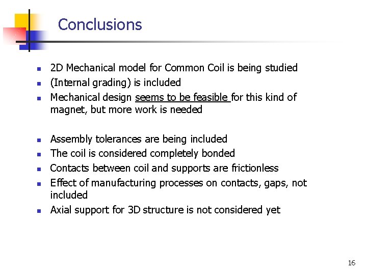 Conclusions n n n n 2 D Mechanical model for Common Coil is being
