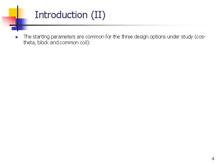 Introduction (II) n The starting parameters are common for the three design options under