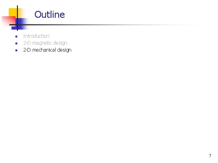 Outline n n n Introduction 2 -D magnetic design 2 -D mechanical design 7