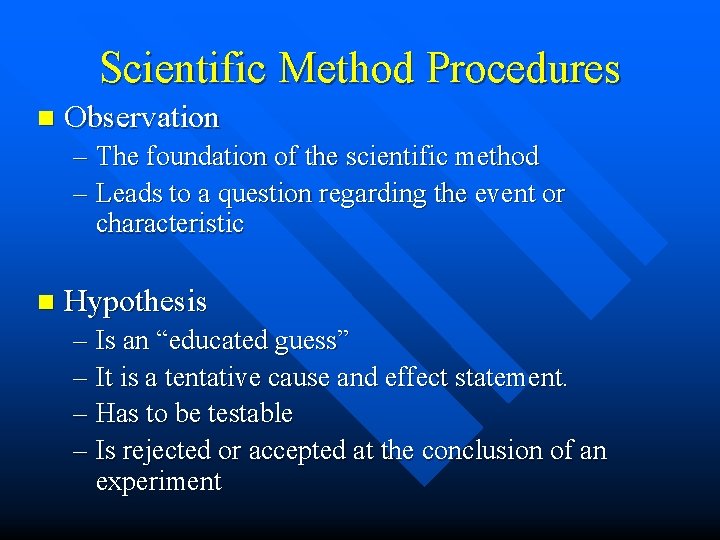Scientific Method Procedures n Observation – The foundation of the scientific method – Leads
