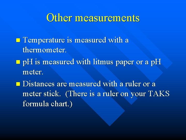 Other measurements Temperature is measured with a thermometer. n p. H is measured with