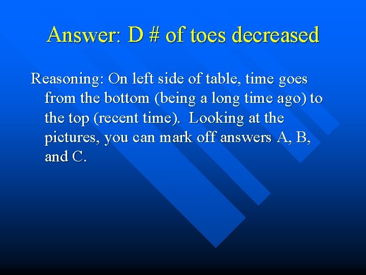 Answer: D # of toes decreased Reasoning: On left side of table, time goes