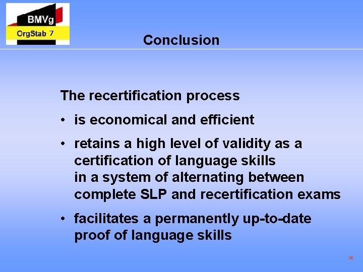 7 Conclusion The recertification process • is economical and efficient • retains a high