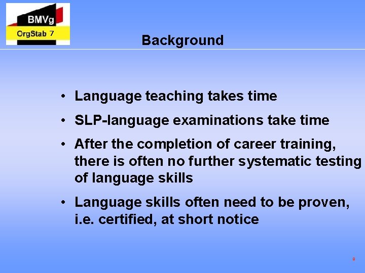 7 Background • Language teaching takes time • SLP-language examinations take time • After