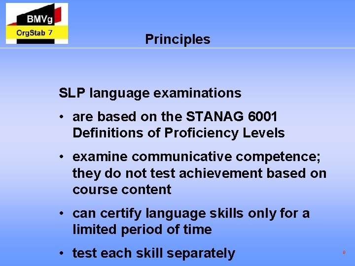 7 Principles SLP language examinations • are based on the STANAG 6001 Definitions of