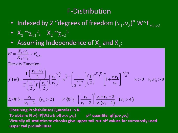F-Distribution • Indexed by 2 “degrees of freedom (n 1, n 2)” W~Fn 1,