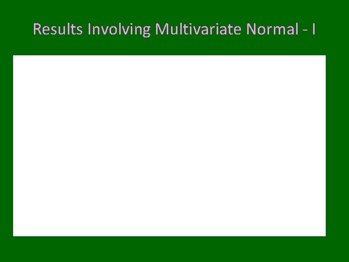 Results Involving Multivariate Normal - I 