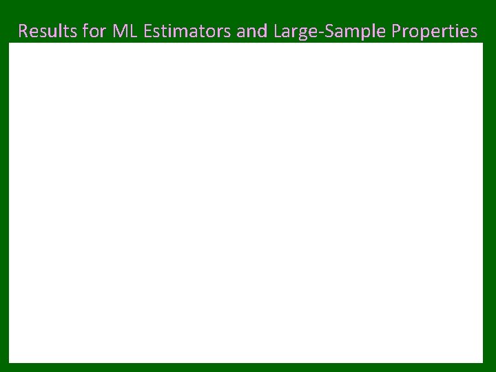 Results for ML Estimators and Large-Sample Properties 
