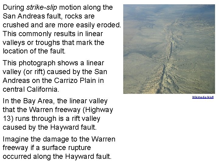 During strike-slip motion along the San Andreas fault, rocks are crushed and are more