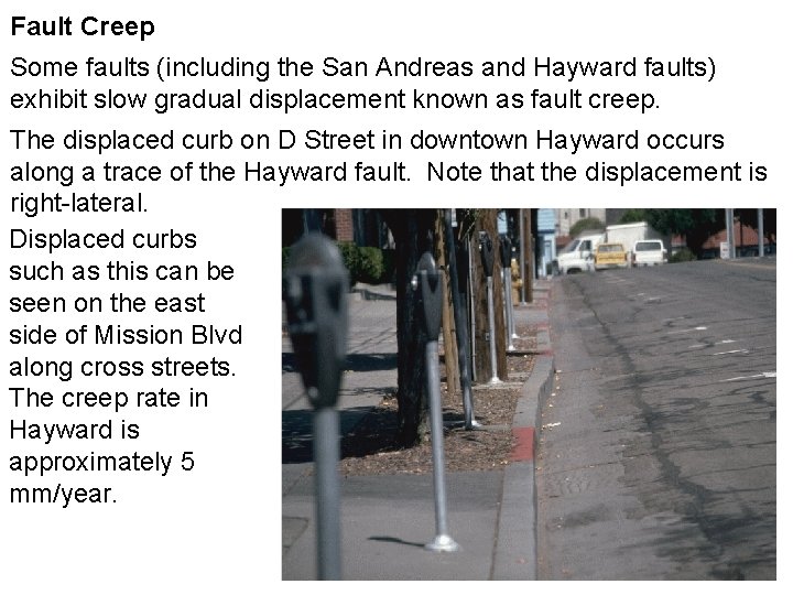 Fault Creep Some faults (including the San Andreas and Hayward faults) exhibit slow gradual