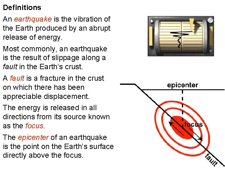 Definitions An earthquake is the vibration of the Earth produced by an abrupt release