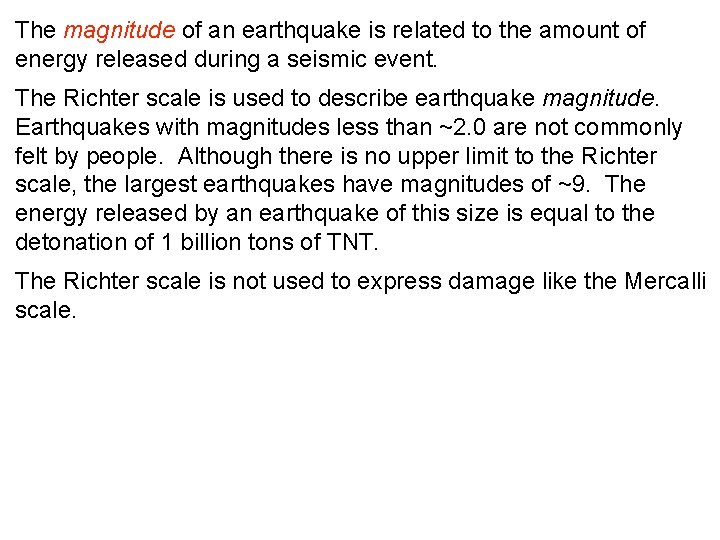 The magnitude of an earthquake is related to the amount of energy released during