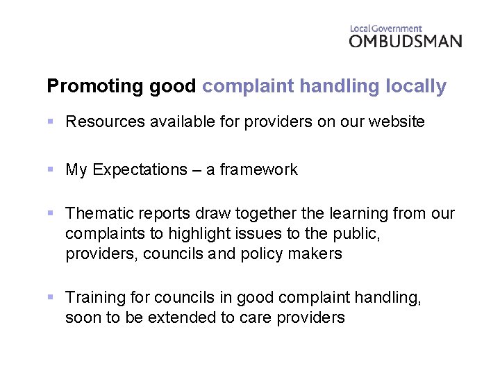 Promoting good complaint handling locally § Resources available for providers on our website §