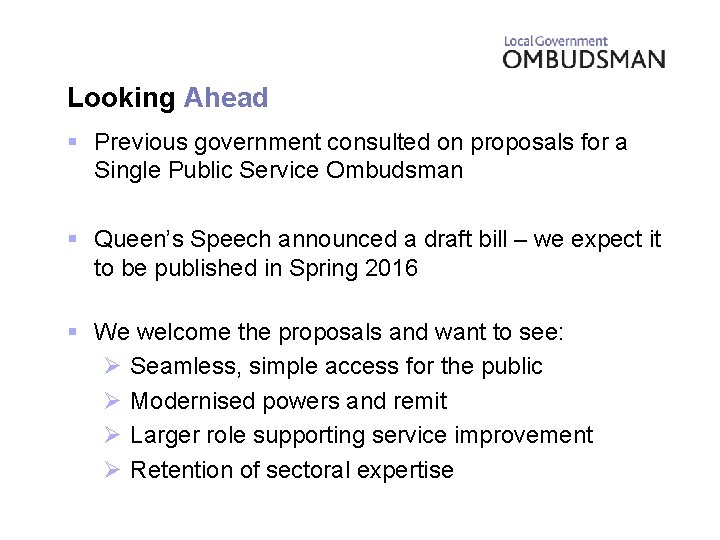 Looking Ahead § Previous government consulted on proposals for a Single Public Service Ombudsman