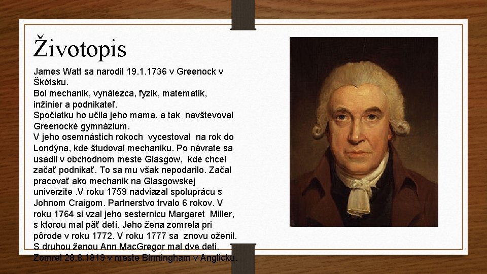 Životopis James Watt sa narodil 19. 1. 1736 v Greenock v Škótsku. Bol mechanik,