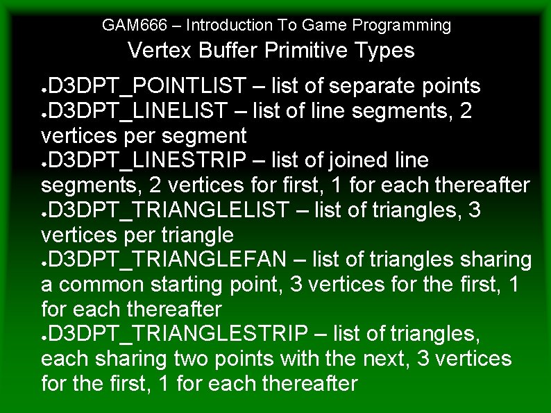 GAM 666 – Introduction To Game Programming Vertex Buffer Primitive Types D 3 DPT_POINTLIST