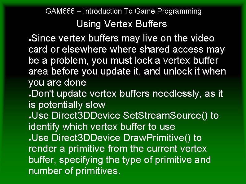 GAM 666 – Introduction To Game Programming Using Vertex Buffers ●Since vertex buffers may