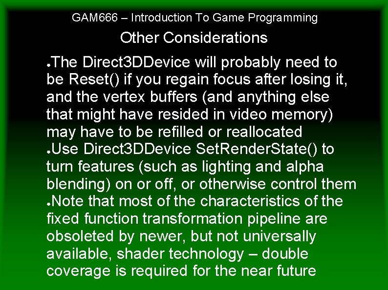 GAM 666 – Introduction To Game Programming Other Considerations The Direct 3 DDevice will