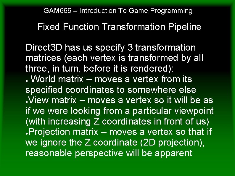 GAM 666 – Introduction To Game Programming Fixed Function Transformation Pipeline Direct 3 D