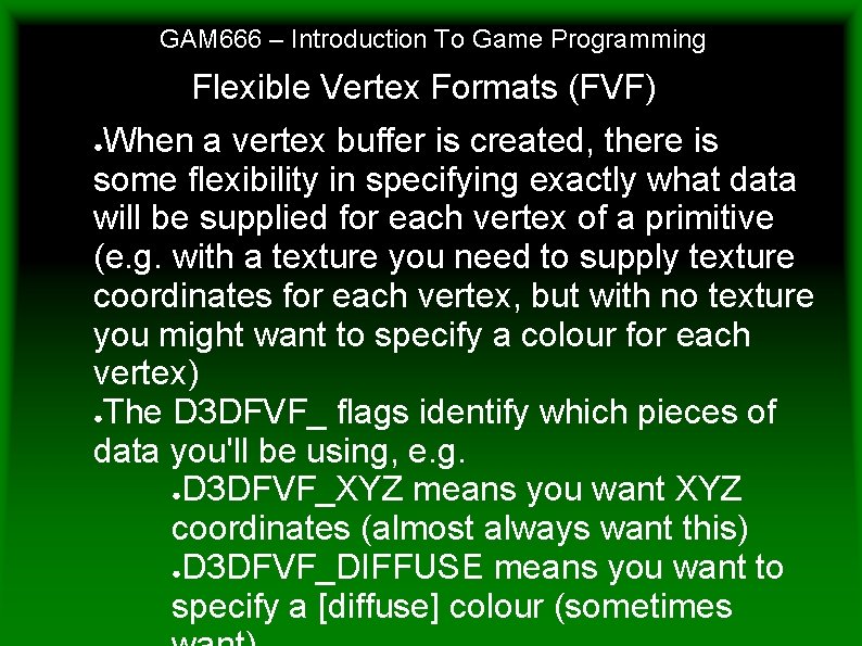 GAM 666 – Introduction To Game Programming Flexible Vertex Formats (FVF) When a vertex