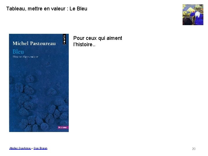 Tableau, mettre en valeur : Le Bleu Pour ceux qui aiment l’histoire. . Atelier