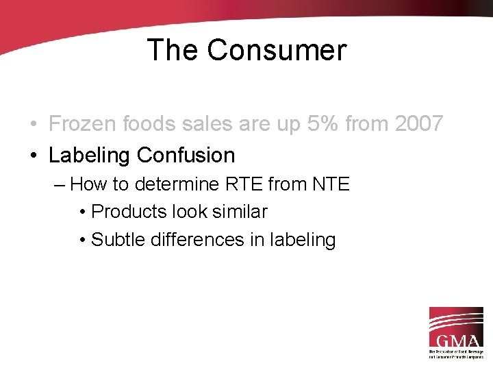 The Consumer • Frozen foods sales are up 5% from 2007 • Labeling Confusion