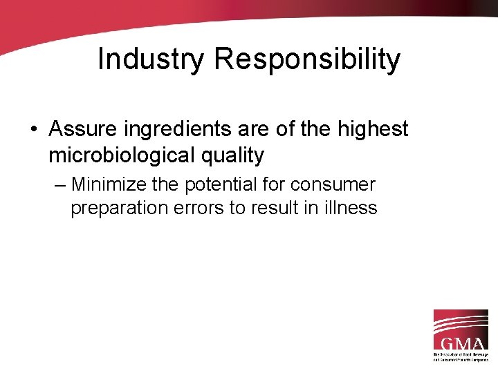 Industry Responsibility • Assure ingredients are of the highest microbiological quality – Minimize the