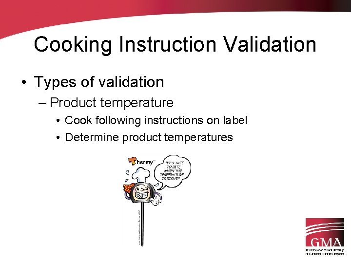 Cooking Instruction Validation • Types of validation – Product temperature • Cook following instructions