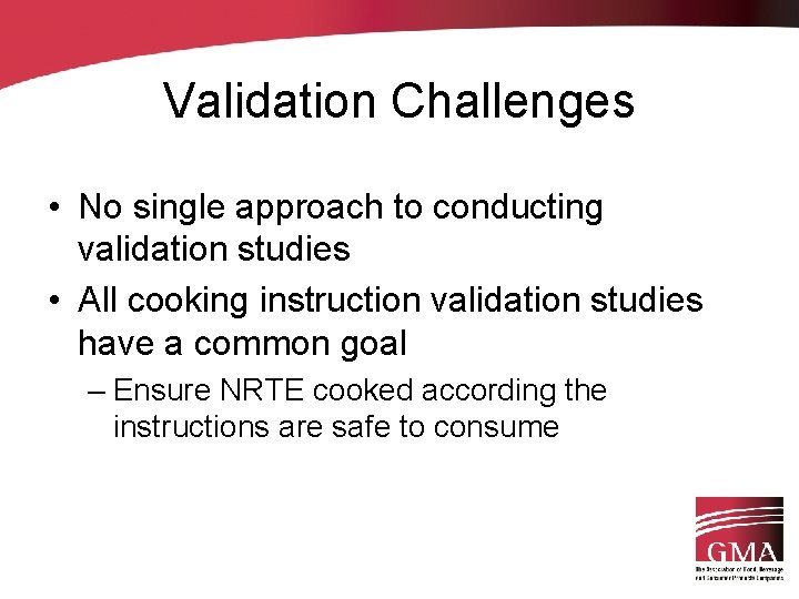 Validation Challenges • No single approach to conducting validation studies • All cooking instruction