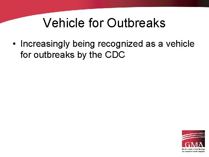 Vehicle for Outbreaks • Increasingly being recognized as a vehicle for outbreaks by the