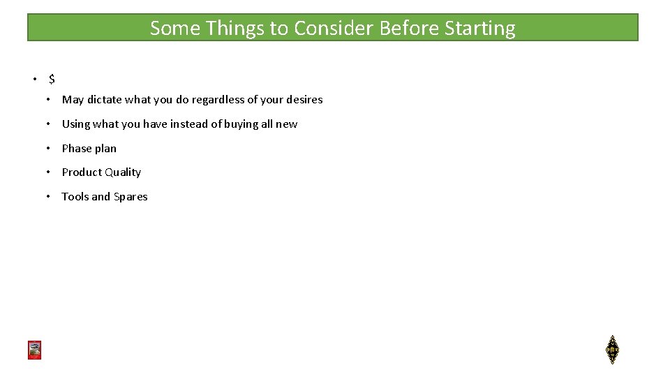 Some Things to Consider Before Starting • $ • May dictate what you do