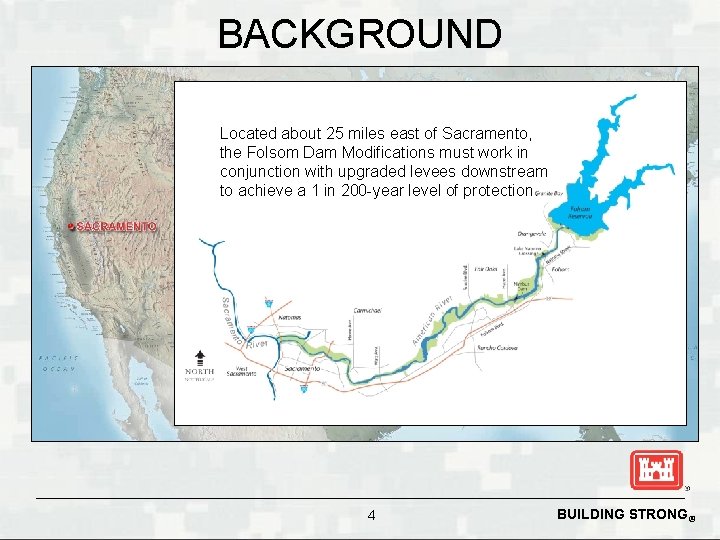 BACKGROUND Located about 25 miles east of Sacramento, the Folsom Dam Modifications must work