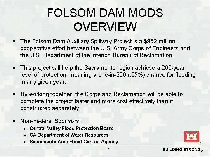 FOLSOM DAM MODS OVERVIEW § The Folsom Dam Auxiliary Spillway Project is a $962
